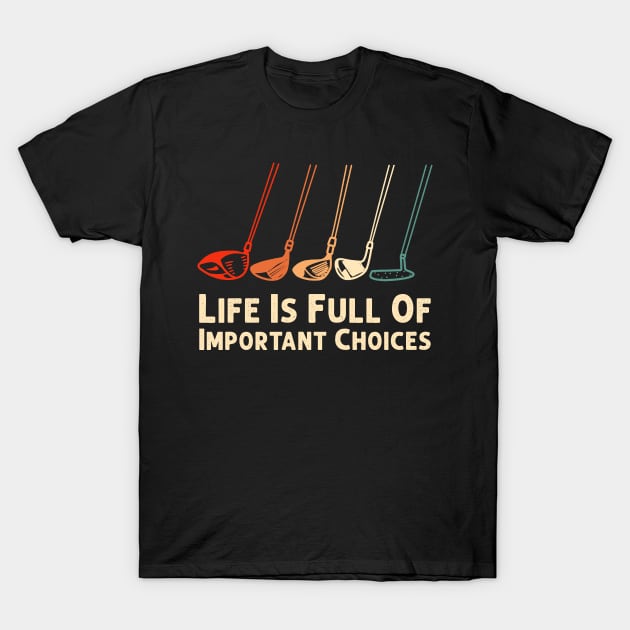 Life Is Full Of Important Choices Golf Player Golf Lovers T-Shirt by Herotee